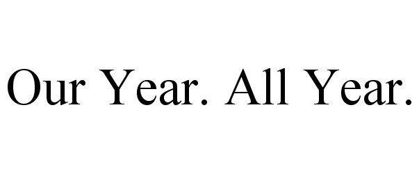  OUR YEAR. ALL YEAR.