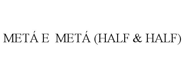 Trademark Logo METÁ E METÁ (HALF & HALF)