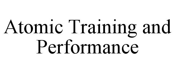 Trademark Logo ATOMIC TRAINING AND PERFORMANCE