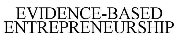 Trademark Logo EVIDENCE-BASED ENTREPRENEURSHIP