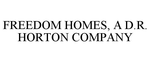  FREEDOM HOMES, A D.R. HORTON COMPANY