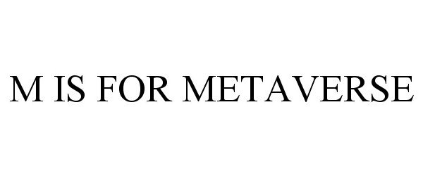  M IS FOR METAVERSE