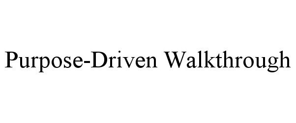 Trademark Logo PURPOSE-DRIVEN WALKTHROUGH