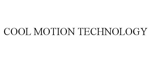  COOL MOTION TECHNOLOGY