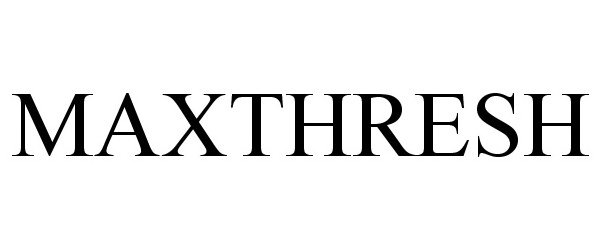 Trademark Logo MAXTHRESH