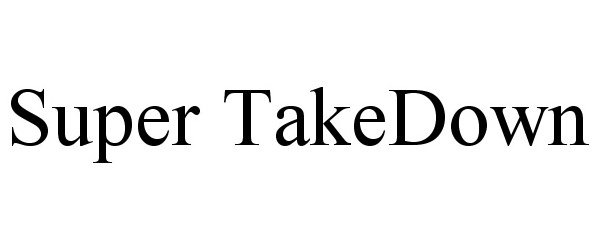 Trademark Logo SUPER TAKEDOWN