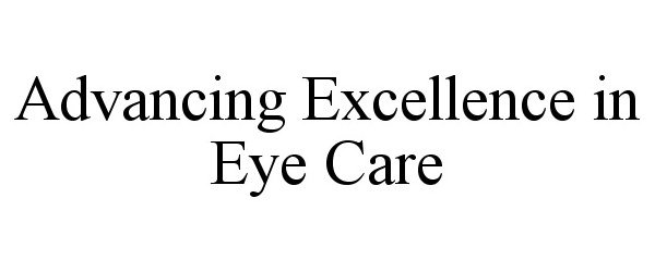  ADVANCING EXCELLENCE IN EYE CARE