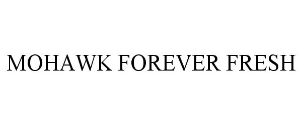Trademark Logo MOHAWK FOREVER FRESH