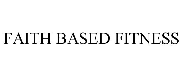 Trademark Logo FAITH BASED FITNESS