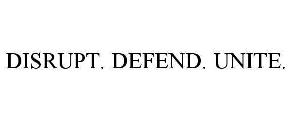 Trademark Logo DISRUPT. DEFEND. UNITE.