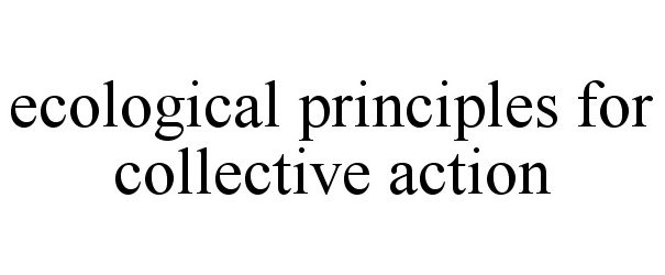  ECOLOGICAL PRINCIPLES FOR COLLECTIVE ACTION