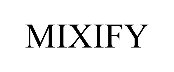 Trademark Logo MIXIFY