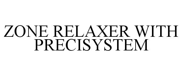 Trademark Logo ZONE RELAXER WITH PRECISYSTEM