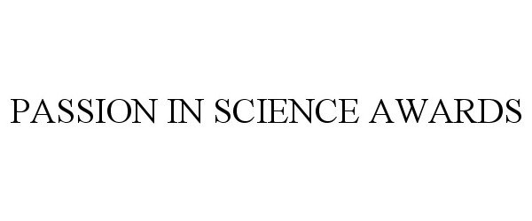 Trademark Logo PASSION IN SCIENCE AWARDS