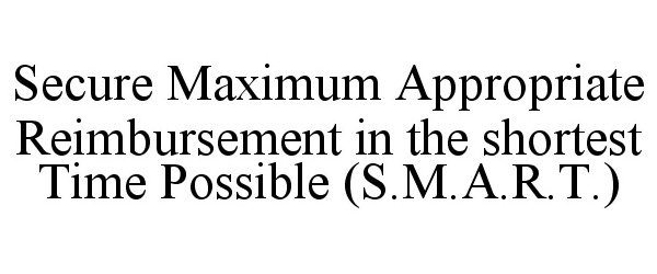  SECURE MAXIMUM APPROPRIATE REIMBURSEMENT IN THE SHORTEST TIME POSSIBLE (S.M.A.R.T.)