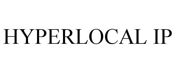 Trademark Logo HYPERLOCAL IP