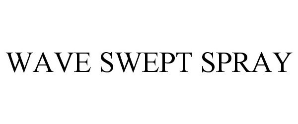 Trademark Logo WAVE SWEPT SPRAY