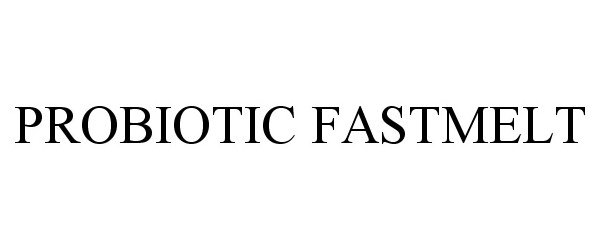 Trademark Logo PROBIOTIC FASTMELT