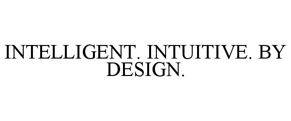 Trademark Logo INTELLIGENT. INTUITIVE. BY DESIGN.