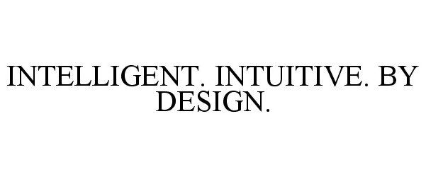  INTELLIGENT. INTUITIVE. BY DESIGN.