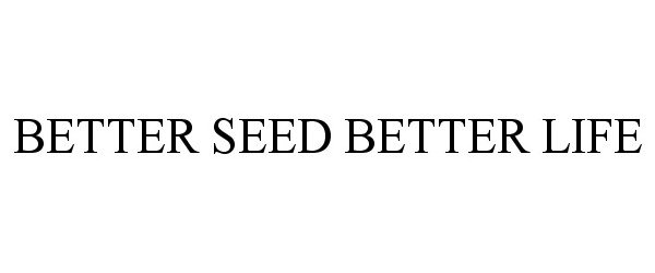  BETTER SEED BETTER LIFE