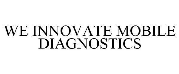 Trademark Logo WE INNOVATE MOBILE DIAGNOSTICS