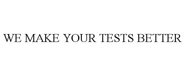  WE MAKE YOUR TESTS BETTER