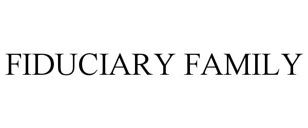 Trademark Logo FIDUCIARY FAMILY