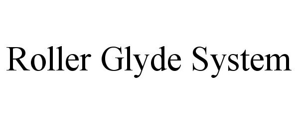 Trademark Logo ROLLER GLYDE SYSTEM