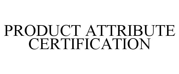 Trademark Logo PRODUCT ATTRIBUTE CERTIFICATION