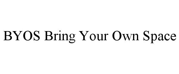 Trademark Logo BYOS BRING YOUR OWN SPACE