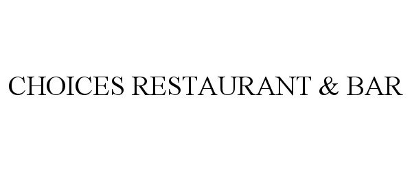 Trademark Logo CHOICES RESTAURANT &amp; BAR