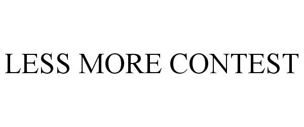 Trademark Logo LESS MORE CONTEST