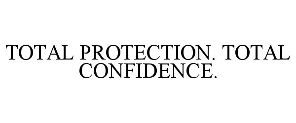  TOTAL PROTECTION. TOTAL CONFIDENCE.