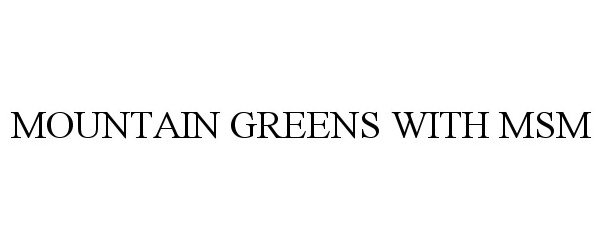 Trademark Logo MOUNTAIN GREENS WITH MSM