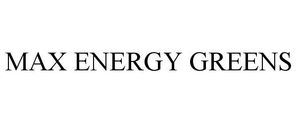 Trademark Logo MAX ENERGY GREENS