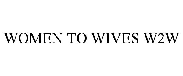  WOMEN TO WIVES W2W
