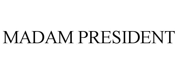 Trademark Logo MADAM PRESIDENT