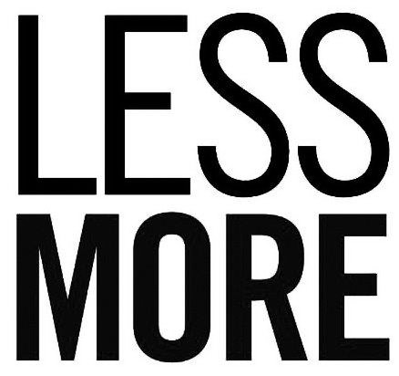  LESS MORE