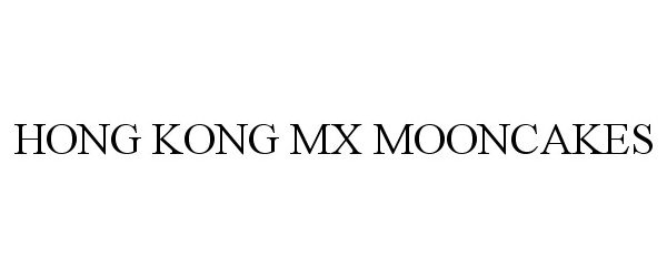 Trademark Logo HONG KONG MX MOONCAKES