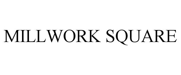 Trademark Logo MILLWORK SQUARE