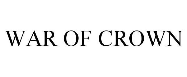 Trademark Logo WAR OF CROWN