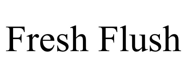 Trademark Logo FRESH FLUSH