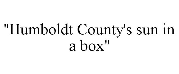  "HUMBOLDT COUNTY'S SUN IN A BOX"