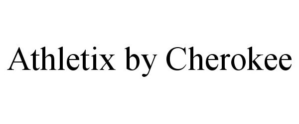 Trademark Logo ATHLETIX BY CHEROKEE