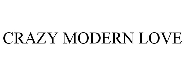 Trademark Logo CRAZY MODERN LOVE