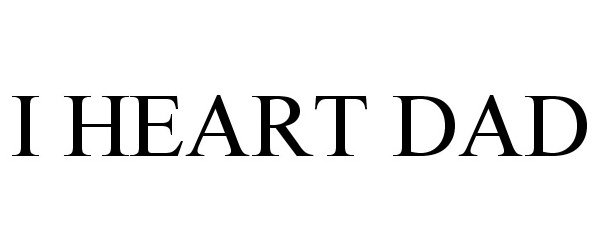 Trademark Logo I HEART DAD