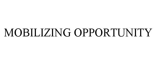 Trademark Logo MOBILIZING OPPORTUNITY