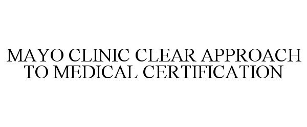  MAYO CLINIC CLEAR APPROACH TO MEDICAL CERTIFICATION