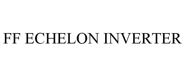 Trademark Logo FF ECHELON INVERTER